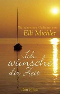 Ich wünsche dir Zeit - Gedichte von Elli Michler