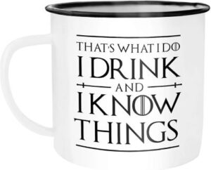 Emailletasse mit Aufdruck: That's what I do, I drink and I know things