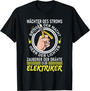 T-Shirt mit Aufdruck: Wächter des Stroms, Bringer der Macht, Herr der Lichter, Zauberer der Drähte – ich bin Elektriker