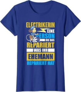 T-Shirt mit Aufdruck: Elektrikerin ist eine Person die das repariert was ihr Ehemann repariert hat.