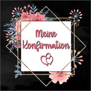 Gäastebuch/Erinnerungsalbum "Meine Konfirmation" - schönes Konfirmationsgeschenk für Mädchen