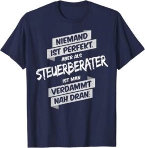 T-Shirt für Steuerberater: Niemand ist perfekt, aber als Steuerberater ist man verdammt nah dran