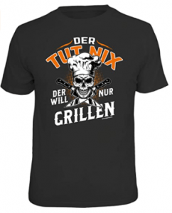 Grill-Shirt - Der tut nix der will nur grillen - Grillgeschenk für Männer