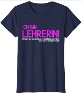 T-Shirt - Ich bin Lehrerin! - Witzige Geschenkidee für Lehrerinnen