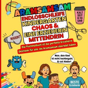 Malbuch für Erzieherinnen: ARAMSAMSAM Endlosschleife Kindergarten Caos & eine Erzieherin mittendrin
