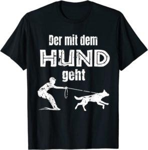 T-Shirt Der mit dem Hund geht - witziges T-Shirt für Hundebesitzer