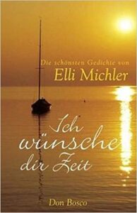 Ich wünsche dir Zeit: Die schönsten Gedichte von Elli Michler