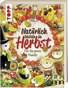 Buch aus dem Topp-Verlag: Natürlich basteln im Herbst