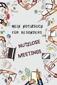 Mein Notizbuch für besonders nutzlose Meetings - Wichtelgeschenk für Kollegen und Kolleginnen