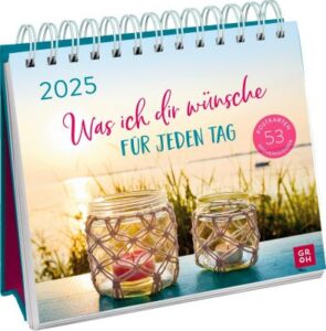 Postkartenkalender 2025 mit Spiralbindung zum Aufstellen: Was ich dir wünsche für jeden Tag 2025 