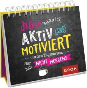 Aufsteller mit Text: Klar kann ich AKTIV UND MOTIVIERT in den Tag starten. Nur halt NICHT MORGENS