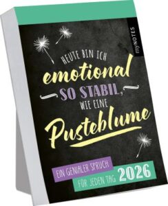 Abreißkalender 2026: Heute bin ich emotional so stabil wie eine Pusteblume. Witziger Abreißkalender mit 365 bösen Sprüchen, zum Aufstellen