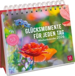 Wochenkalender 2026: Glücksmomente für jeden Tag: Aufstellkalender mit Wochenkalendarium und Jahresübersicht.
