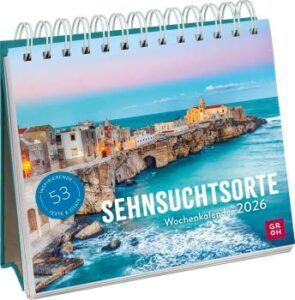 Wochenkalender/Aufsteller 2026: SehnsuchtsorteTischkalender mit Wochenkalendarium und Jahresübersicht, 