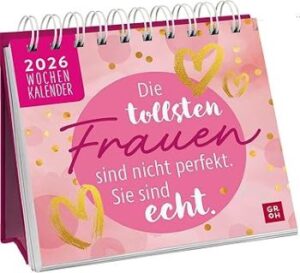 Die tollsten Frauen sind nicht perfekt, sie sind echt: Mini-Wochenkalender 2026, Tischkalender zum Aufstellen mit Wochenkalendarium mit motivierenden Sprüchen und Zitaten für Frauen