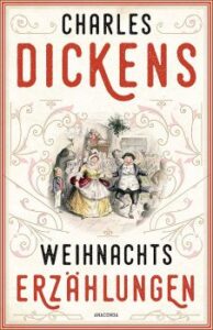 Weihnachtserzählungen: Neun beliebte Weihnachtsgeschichten von Charles Dickens mit Originalillustrationen