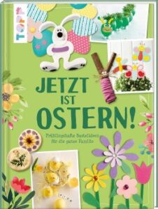 Buch: Jetzt ist Ostern! Kreativideen und Rezepte für die Osterzeit