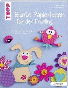 Bastelbuch von Topp: Bunte Papierideen für den Frühling