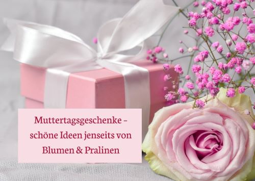 Muttertagsgeschenke – schöne Ideen jenseits von Blumen & Pralinen